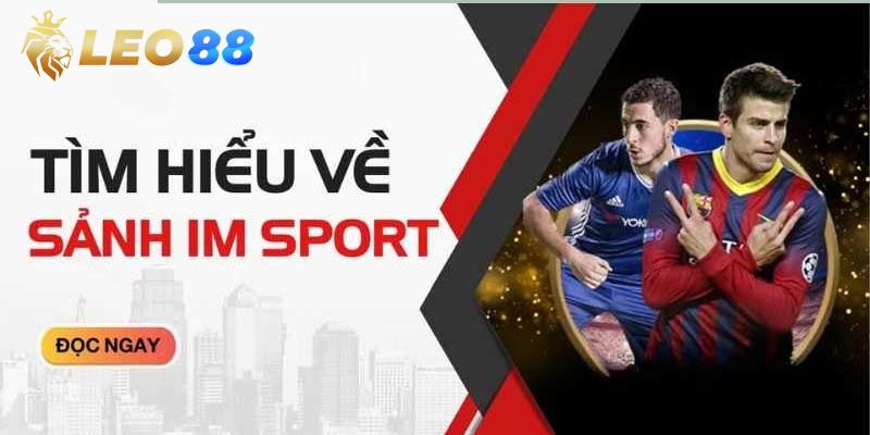 Giới thiệu chi tiết về sảnh IM Sports