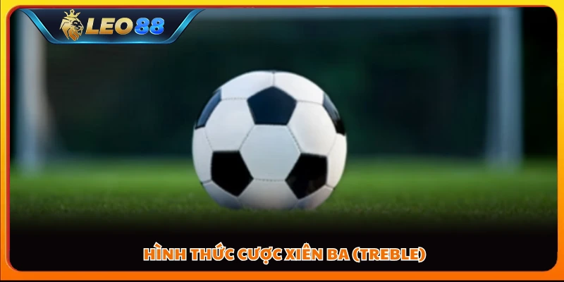 Hình thức cược xiên ba (Treble)