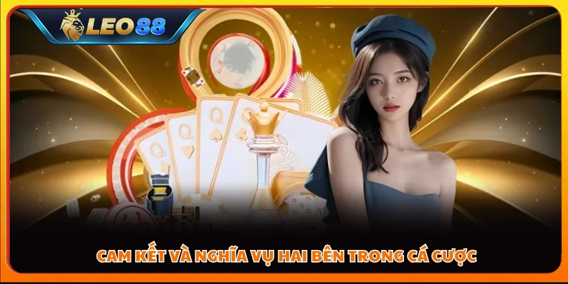 Cam kết và nghĩa vụ hai bên trong cá cược
