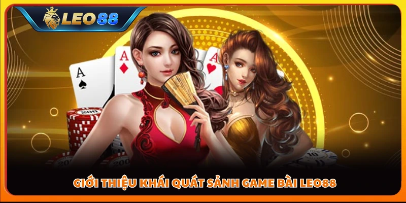 Giới thiệu khái quát sảnh game bài Leo88