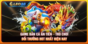 Game bắn cá ăn tiền – Trò chơi đổi thưởng hot nhất hiện nay