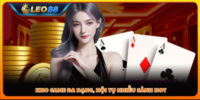 Kho game đa dạng, hội tụ nhiều sảnh hot