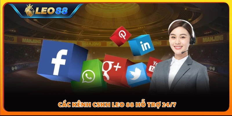 Các kênh CSKH Leo 88 hỗ trợ 24/7