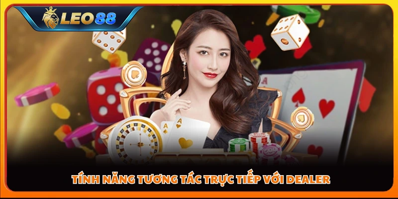 Tính năng tương tác trực tiếp với dealer