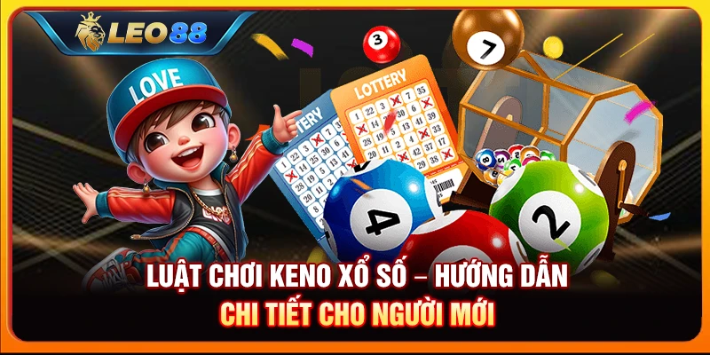 Luật chơi Keno xổ số – Hướng dẫn chi tiết cho người mới