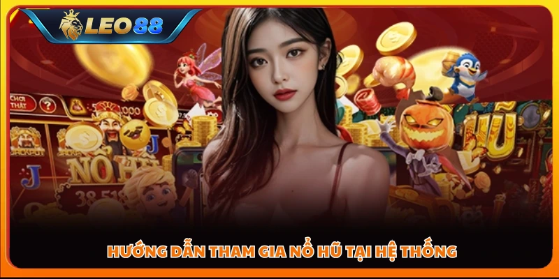 Hướng dẫn tham gia nổ hũ tại hệ thống