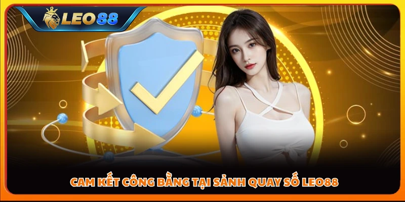 Cam kết công bằng tại sảnh quay số Leo88