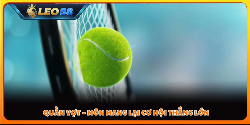 Quần vợt – Môn mang lại cơ hội thắng lớn