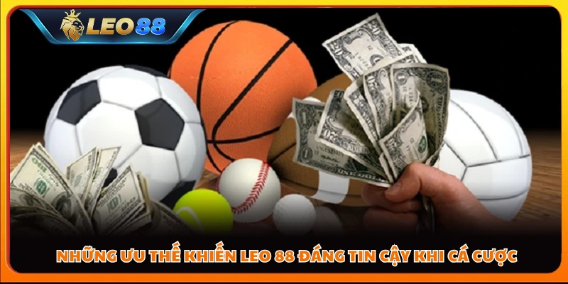 Những ưu thế khiến Leo 88 đáng tin cậy khi cá cược