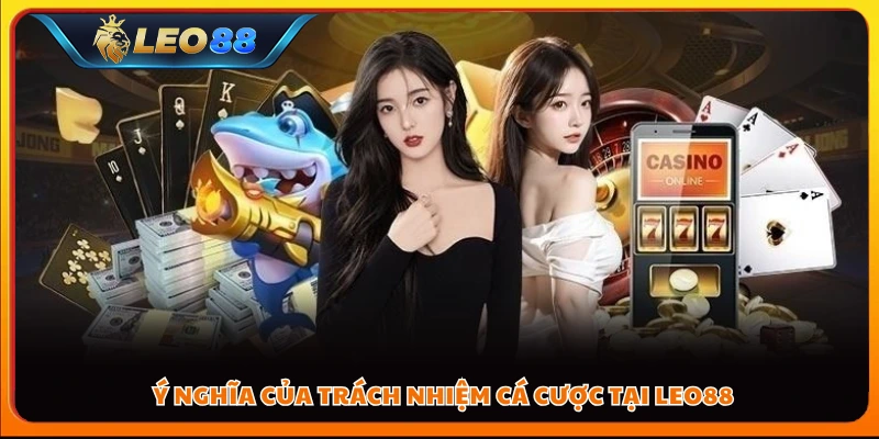 Ý nghĩa của trách nhiệm cá cược tại Leo88